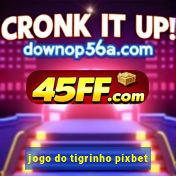jogo do tigrinho pixbet